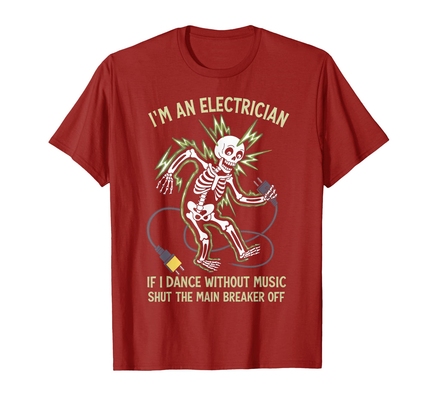 I'm An Electrician If I Dance Without Music Funny Skeleton T-Shirt
