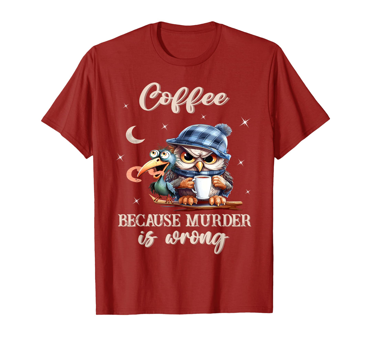 Coffee - Because Murder is Wrong - Owl And The Early Bird T-Shirt