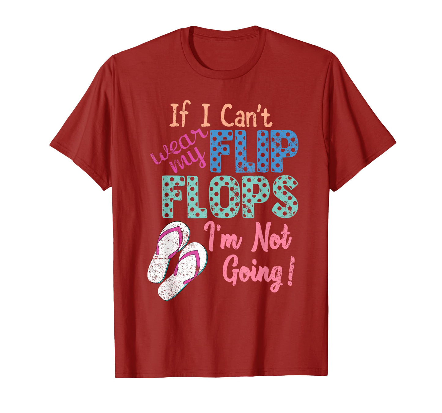 If I Can't Wear My Flip Flops I'm Not Going Funny T-Shirt T-Shirt