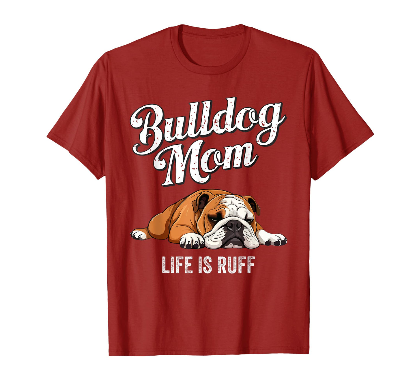 Funny English Bulldog Apparel Bulldog Mom Life Is Ruff Men Women Girls Kids T-Shirt