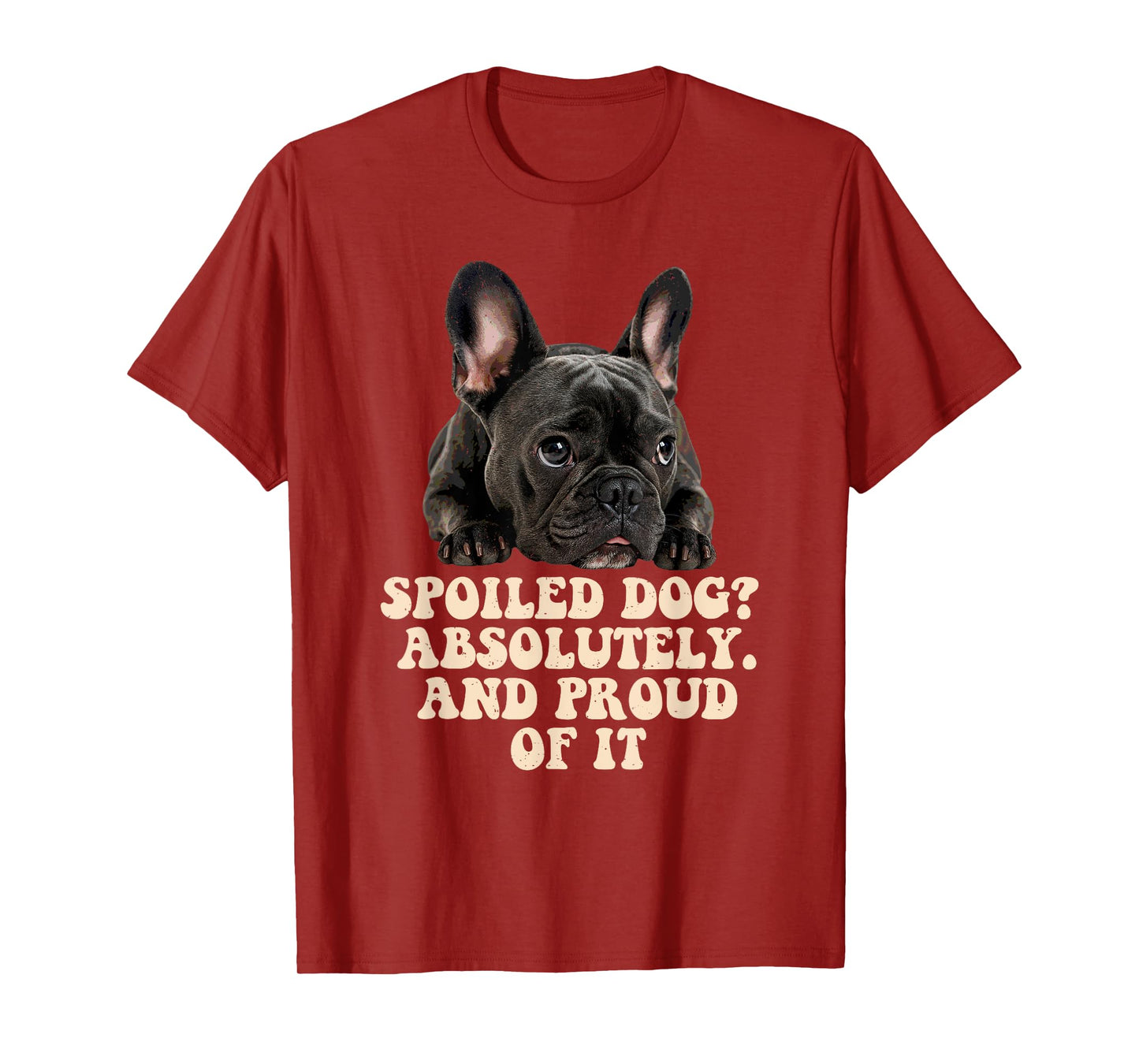 Spoiled Dog French Bulldog Funny Puppy Lover Pup Owner T-Shirt