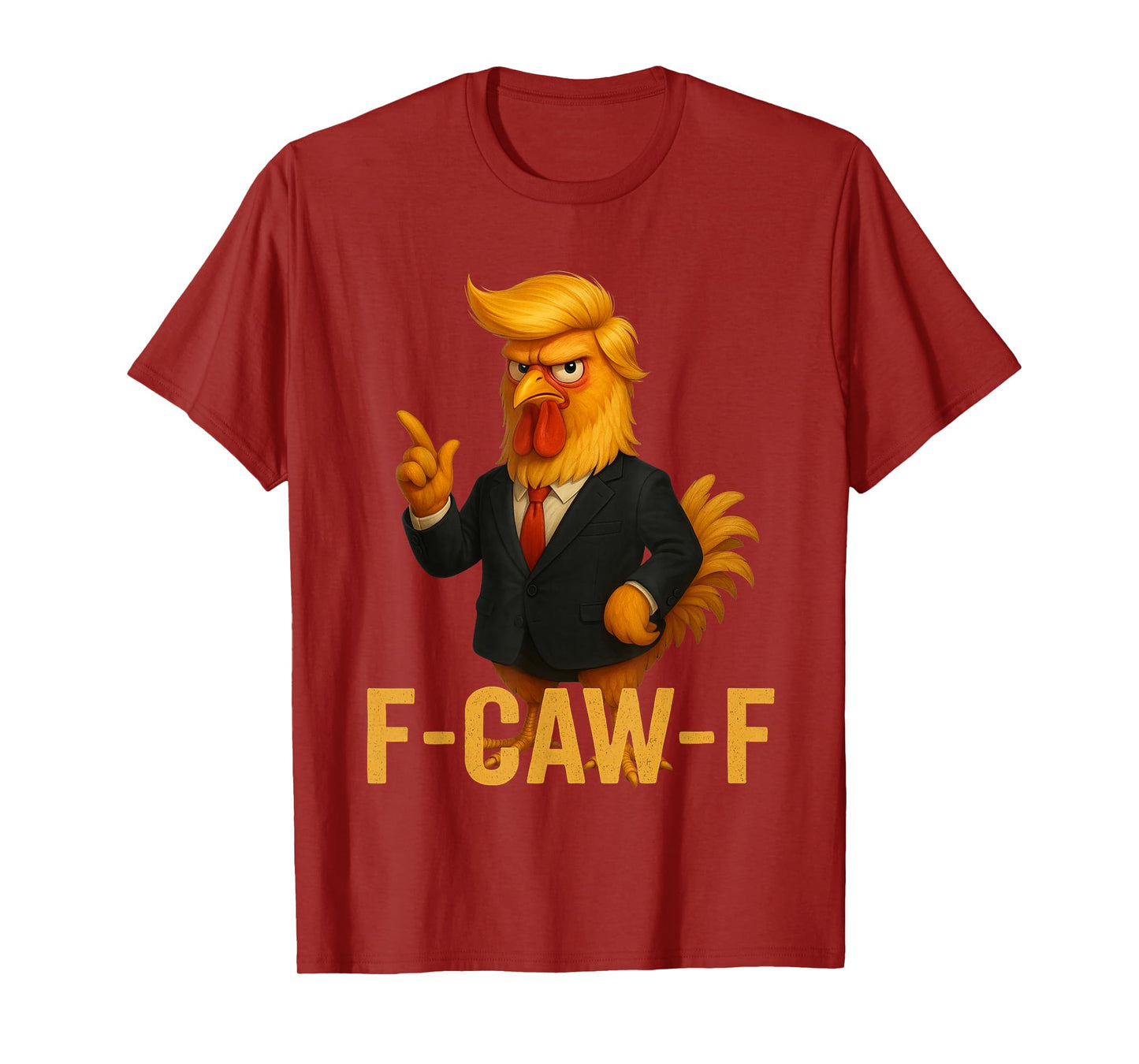 F-Caw-F Funny Chicken Humor Quote Rooster Meme Anti-Trump T-Shirt
