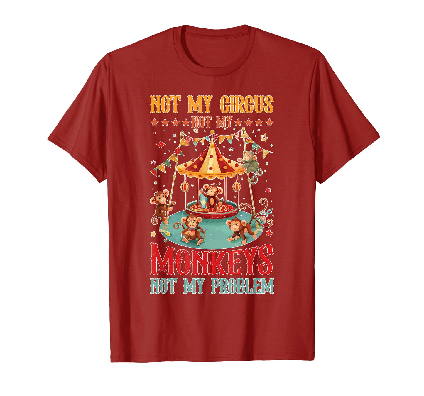 Not My Circus Not My Monkeys Not My Problem |------ T-Shirt