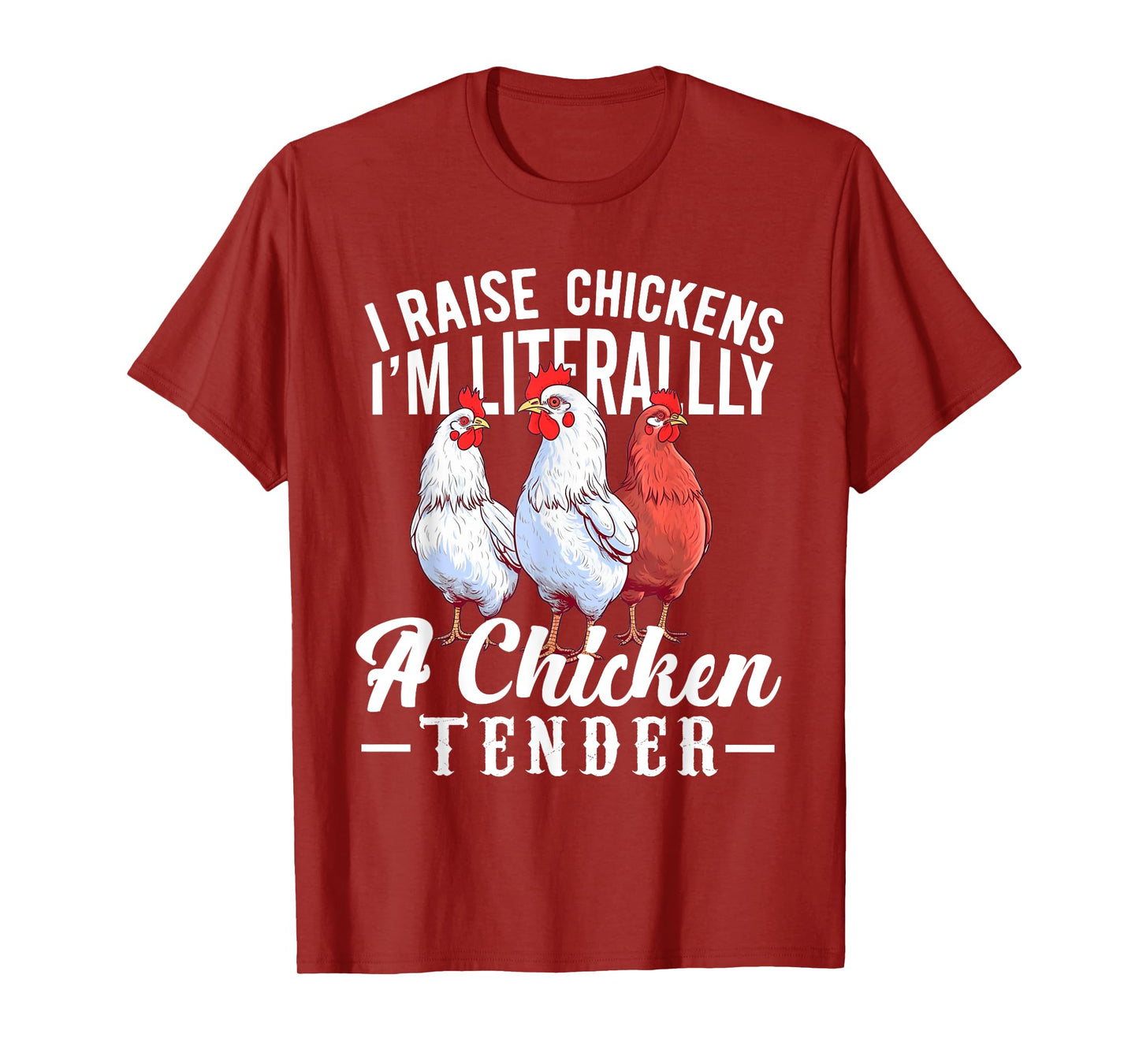 I Raise Chickens I'm Literally a Chicken Tender Funny T-Shirt