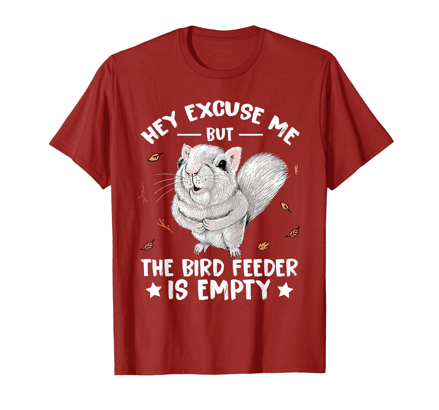 Squirrel Hey Excuse Me But Your Bird Feeder Is Empty Funny T-Shirt