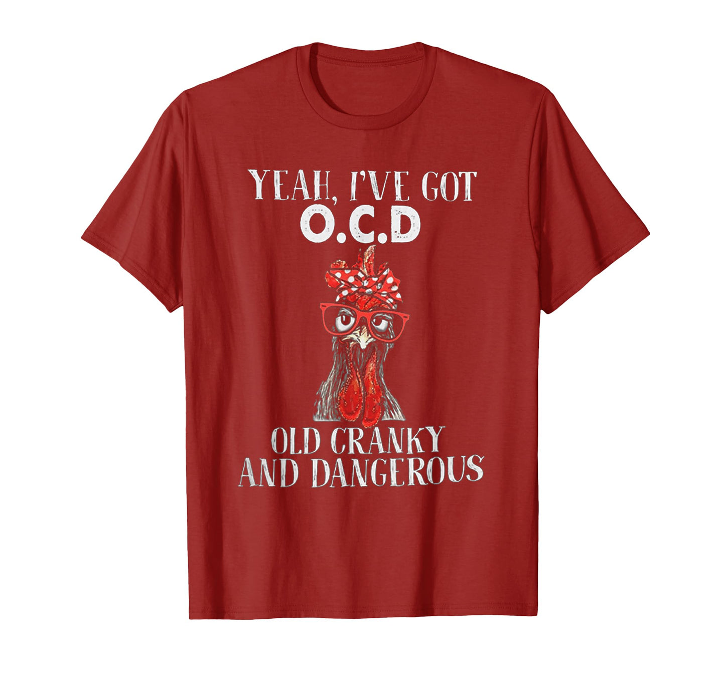 Chicken Yeah I've Got OCD Old Cranky And Dangerous T-Shirt