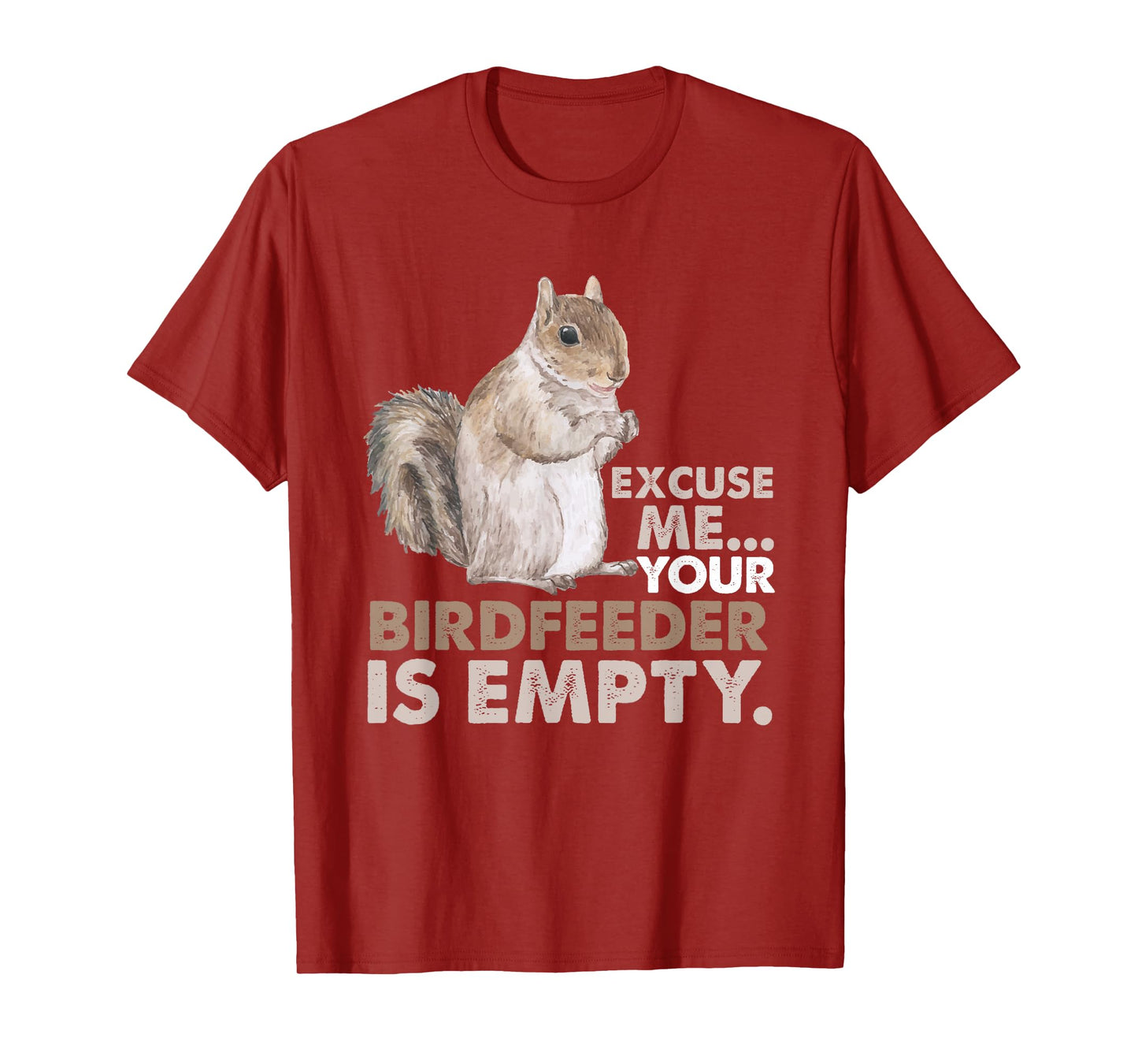 Squirrel Excuse Me Your Birdfeeder Is Empty T-Shirt