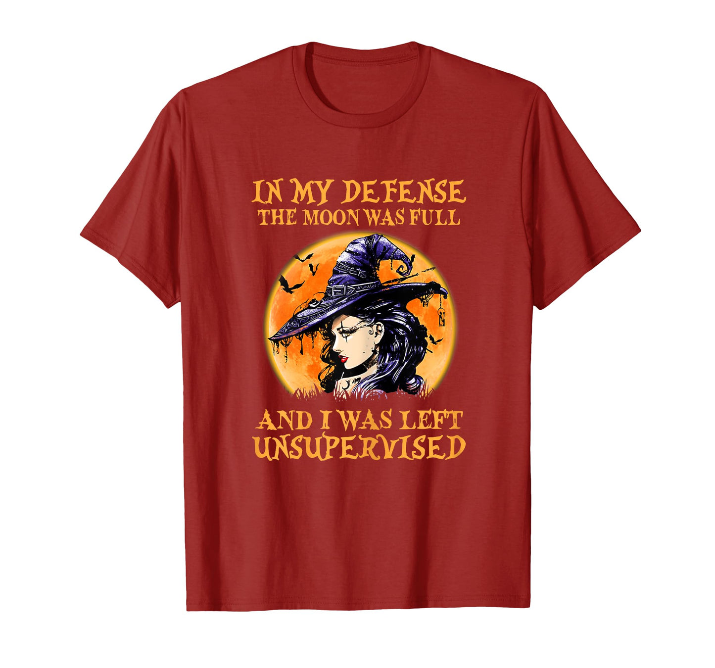 In My Defense The Moon Was Full And I Was Left Unsupervised T-Shirt