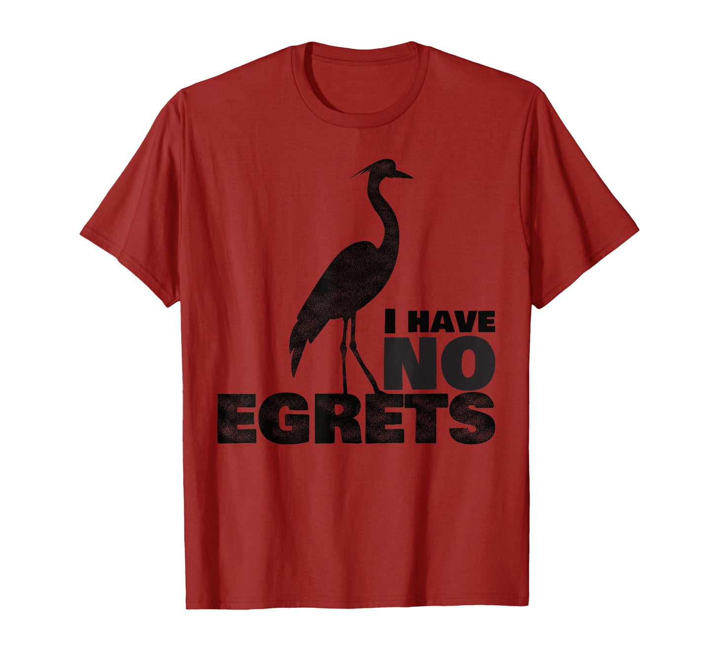 I Have No Egrets Funny Bird T-Shirt