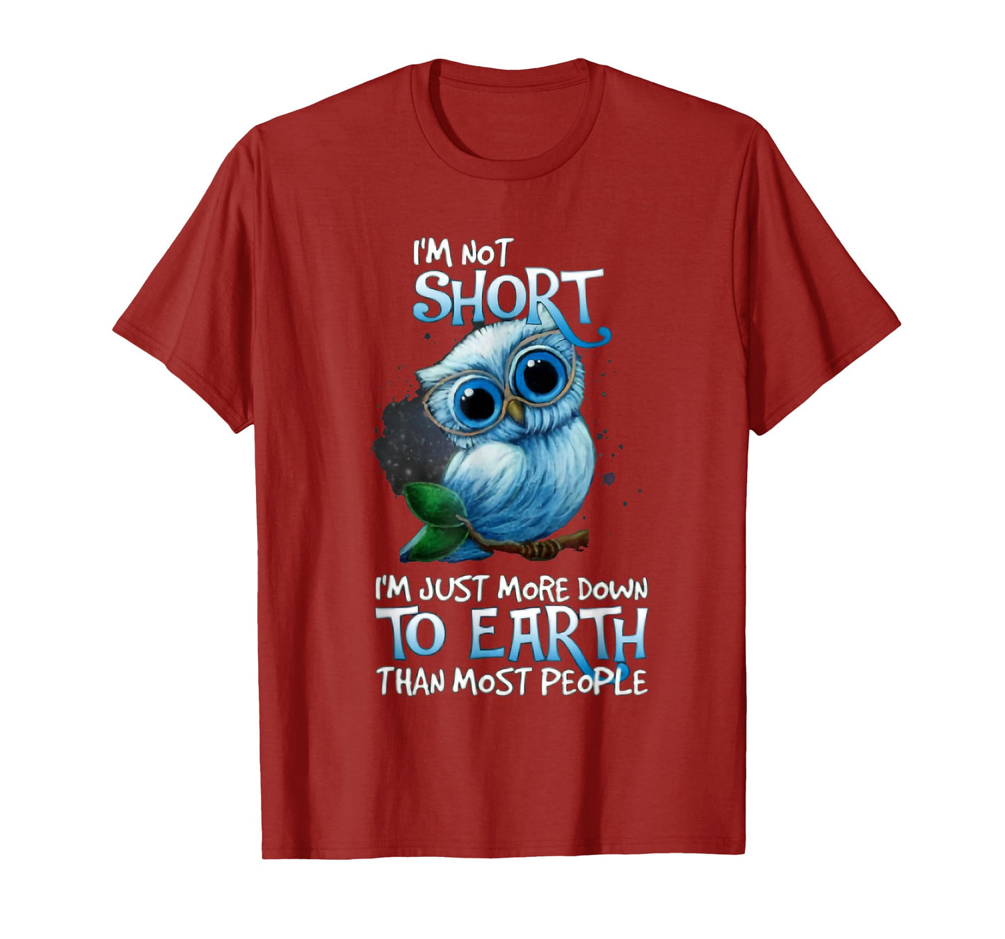 I'm Not Short Owl I'm Just More Down To Earth T-Shirt