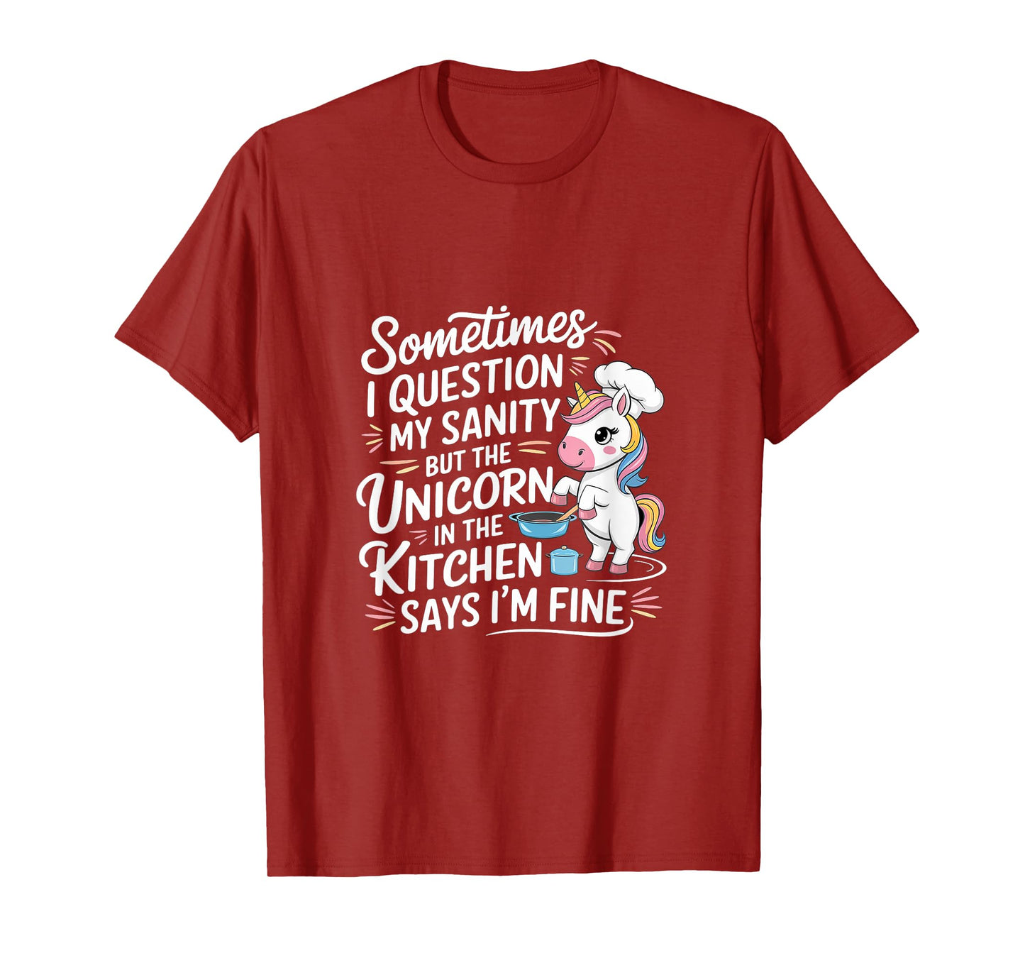 I Question My Sanity But The Unicorn Says I'm Fine ------- T-Shirt