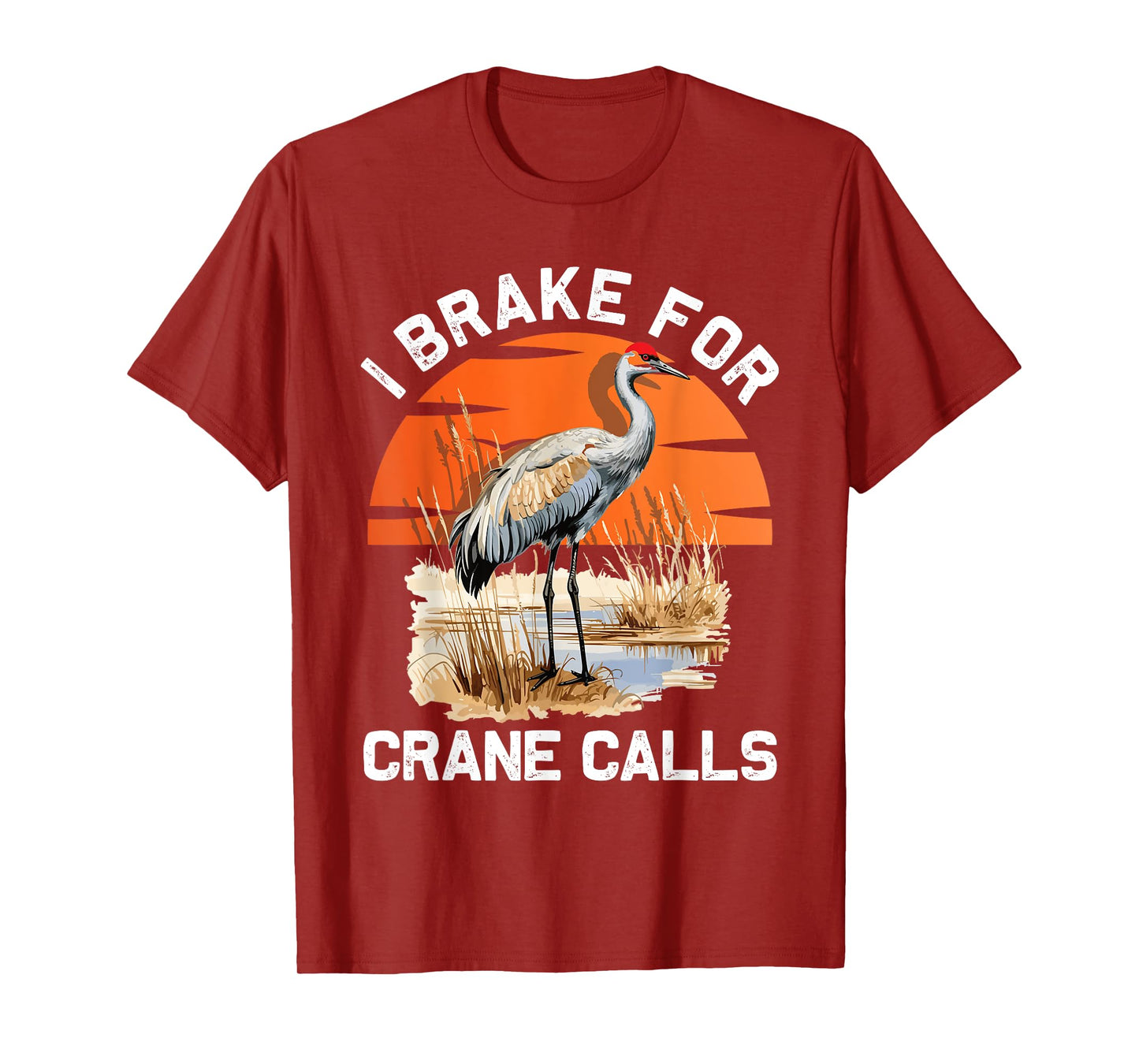 "I brake for crane calls" Funny Sandhill cranes T-Shirt