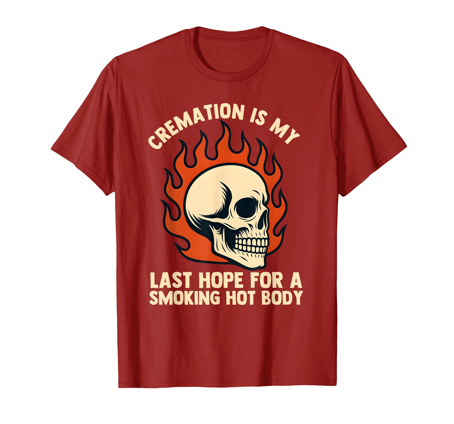 Cremation is My Last Hope for a Smoking Hot Body for Men T-Shirt