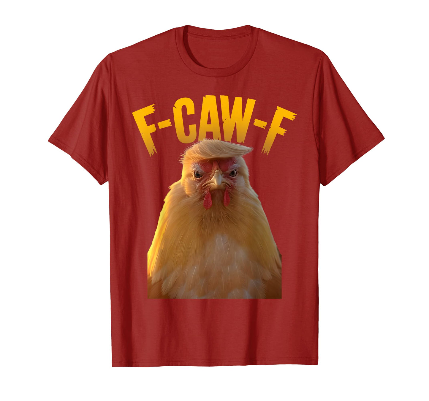 F-Caw-F Funny Chicken Humor F-Caw-F Quote Trump T-Shirt