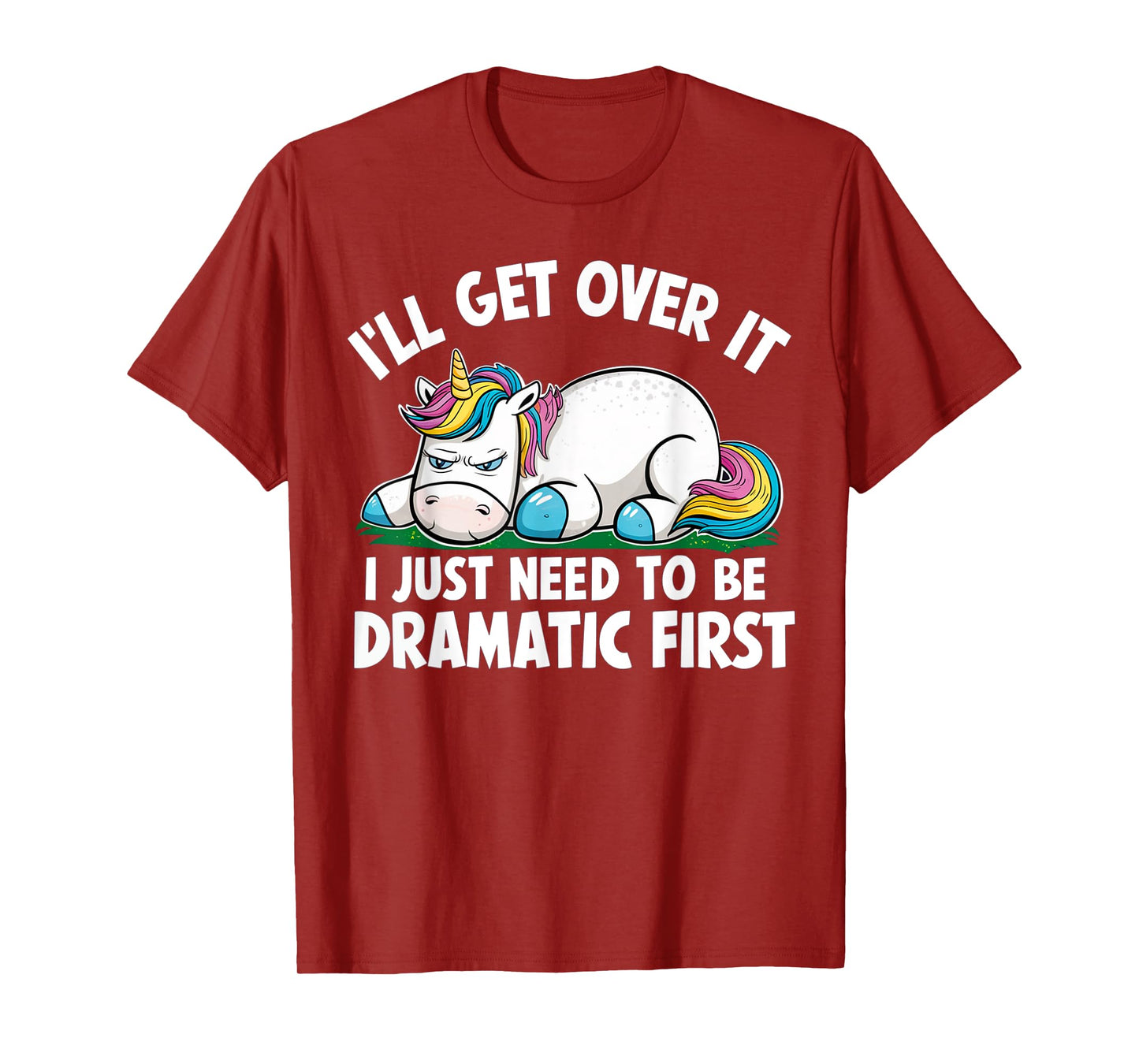 Unicorn I'll Get Over It I Just Need To Be Dramatic First T-Shirt