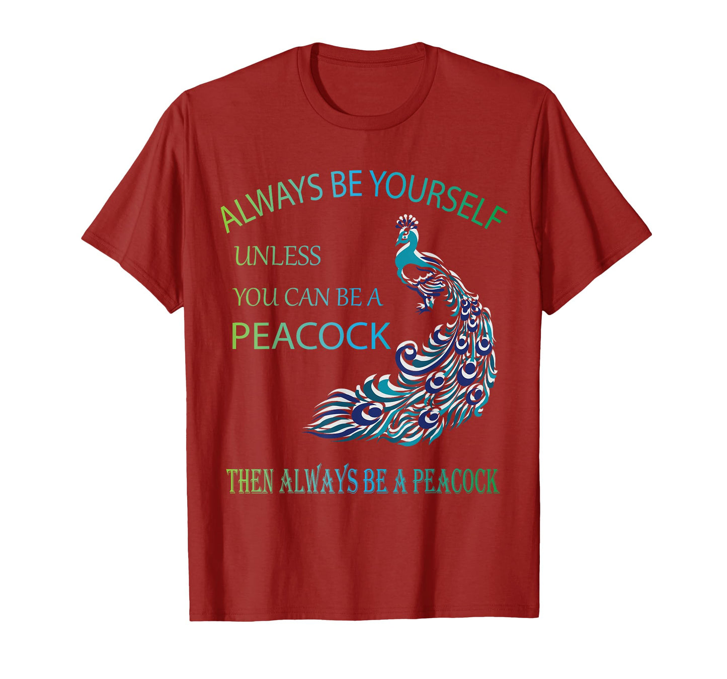 Always Be Yourself Unless You Can Be a Peacock T-Shirt