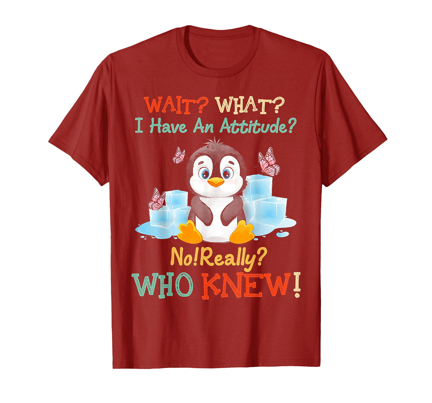 Penguin Wait What I Have An Attitude Really for penguin T-Shirt