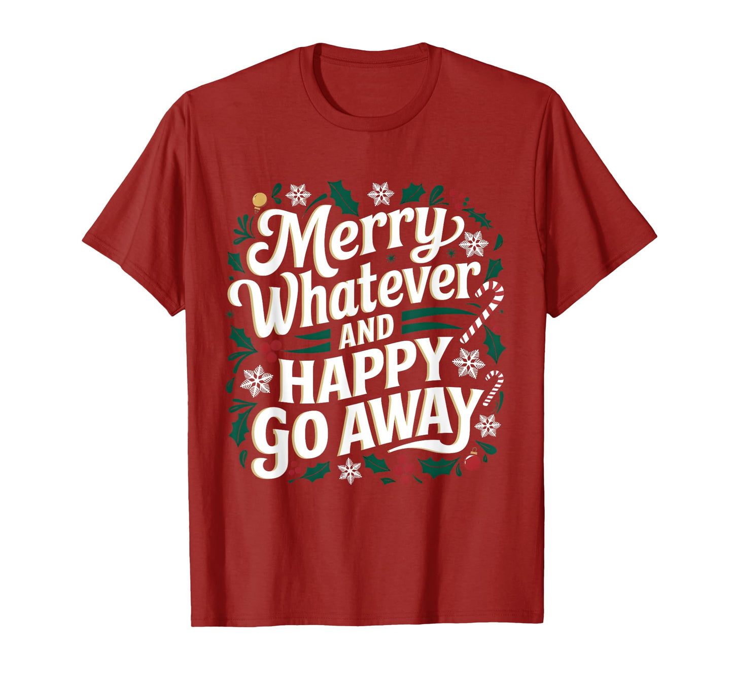 Merry Whatever And Happy Go Away Christmas Funny Quote T-Shirt