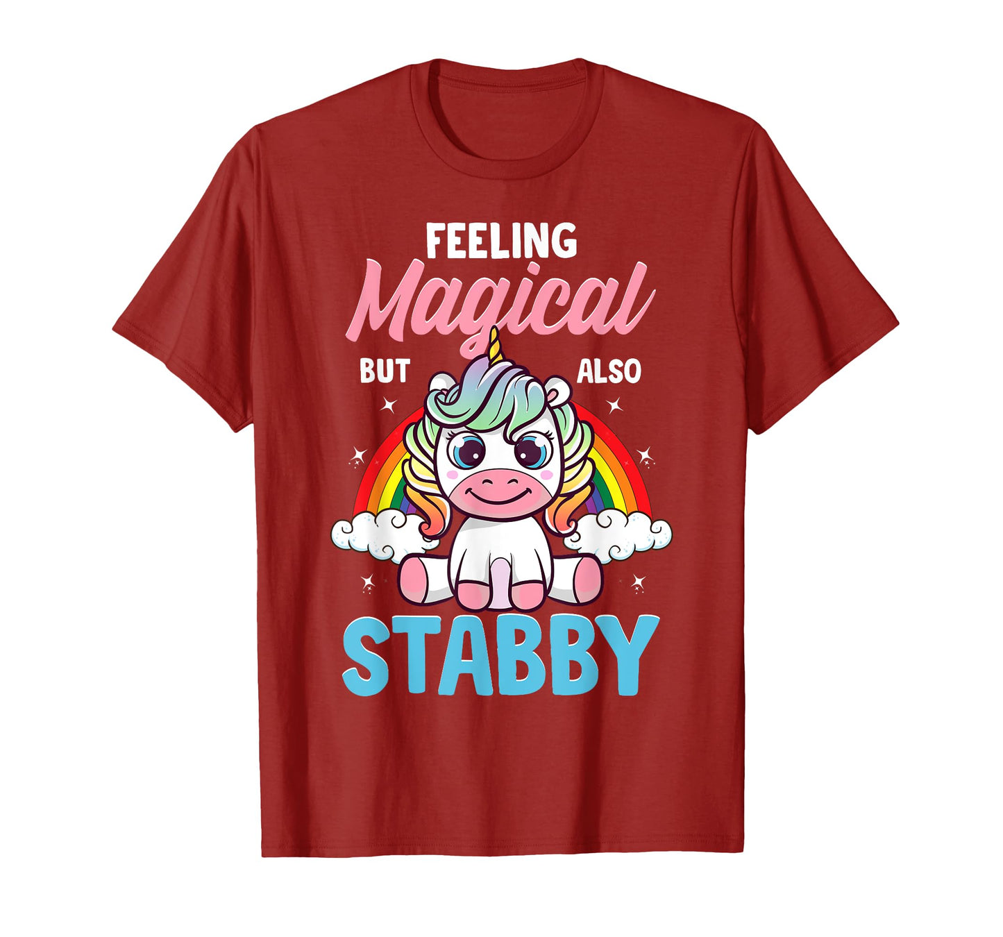 Feeling Magical But Also Stabby Funny Unicorn Rainbow Gift T-Shirt
