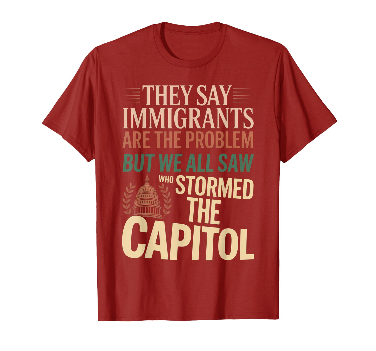 They Say Immigrants Are The Problem But We All Saw Stormed T-Shirt