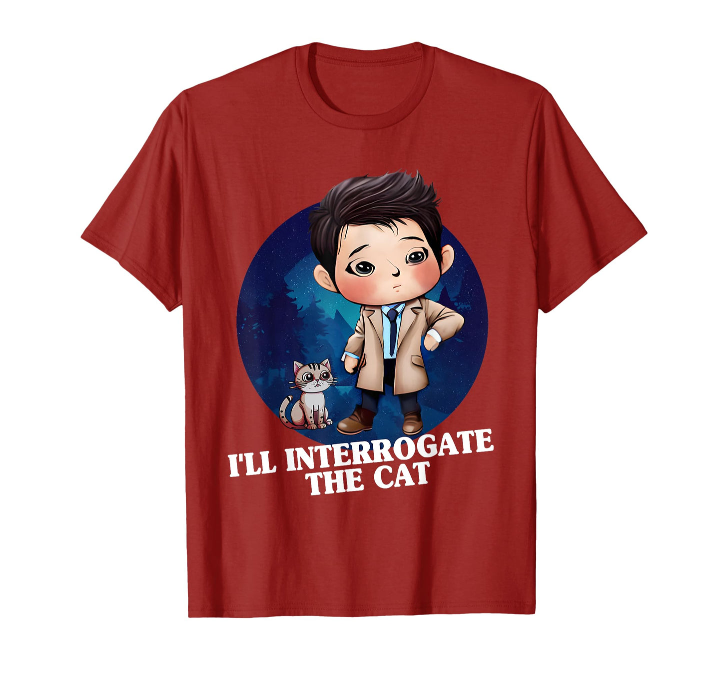 I'll Interrogate The Cat Funny Cas Quote Funny SPN T-Shirt for Men Women