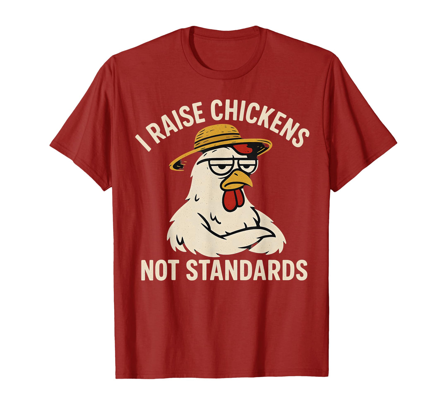 I Raise Chickens Not Standards Chicken Coop Humor T-Shirt