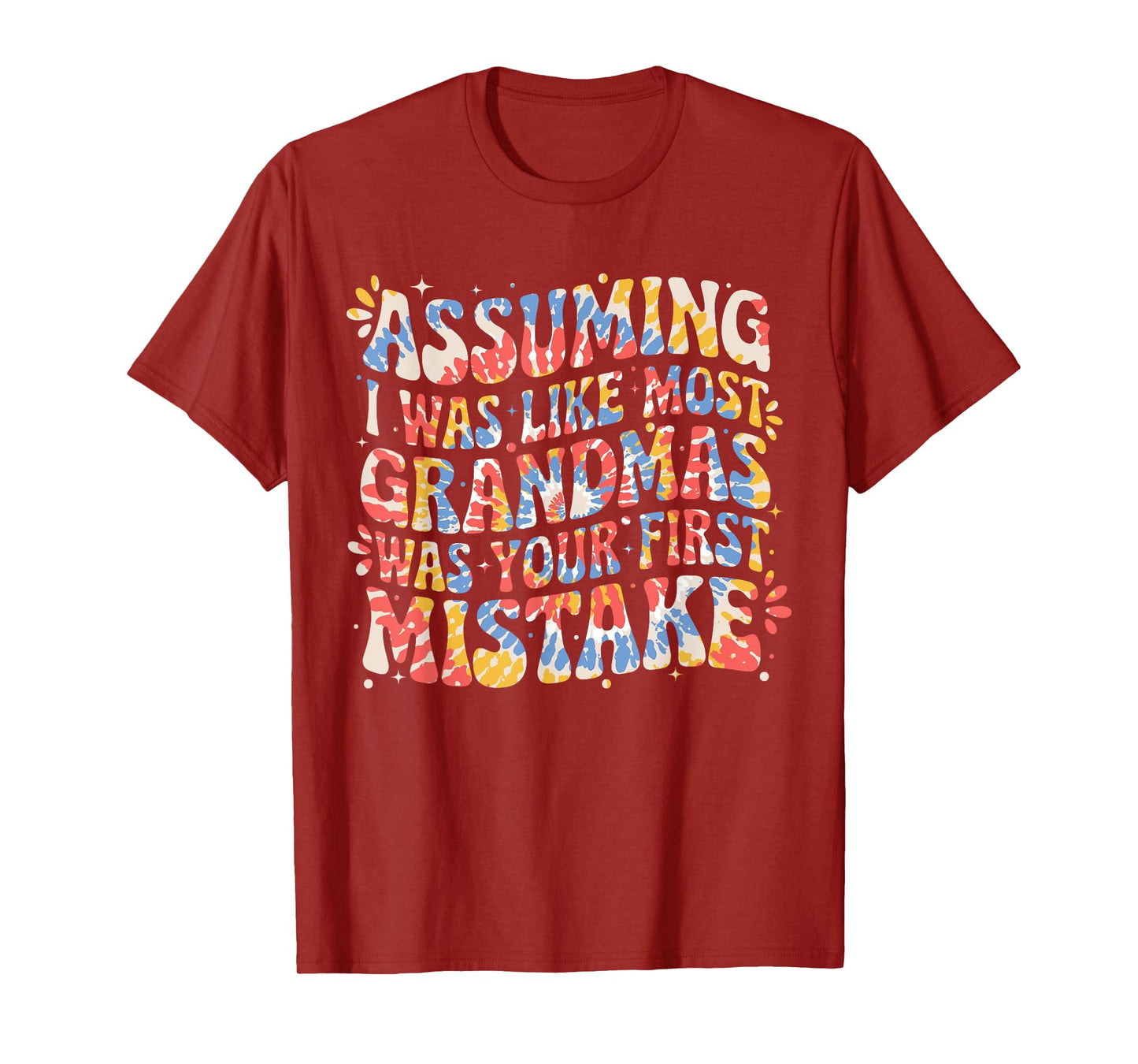 Assuming I Was Like Most Grandmas Was Your First Mistake T-Shirt