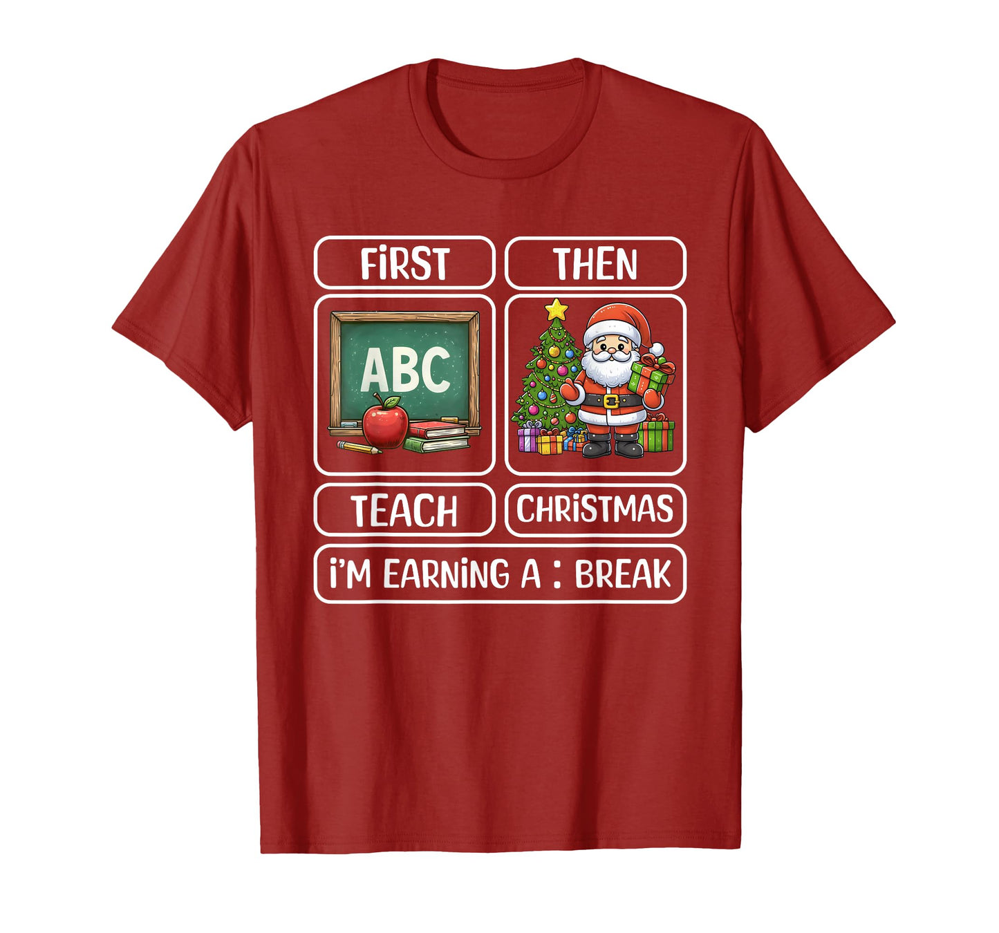 First Teach Then Christmas I'm Earning A Break Xmas Teacher T-Shirt