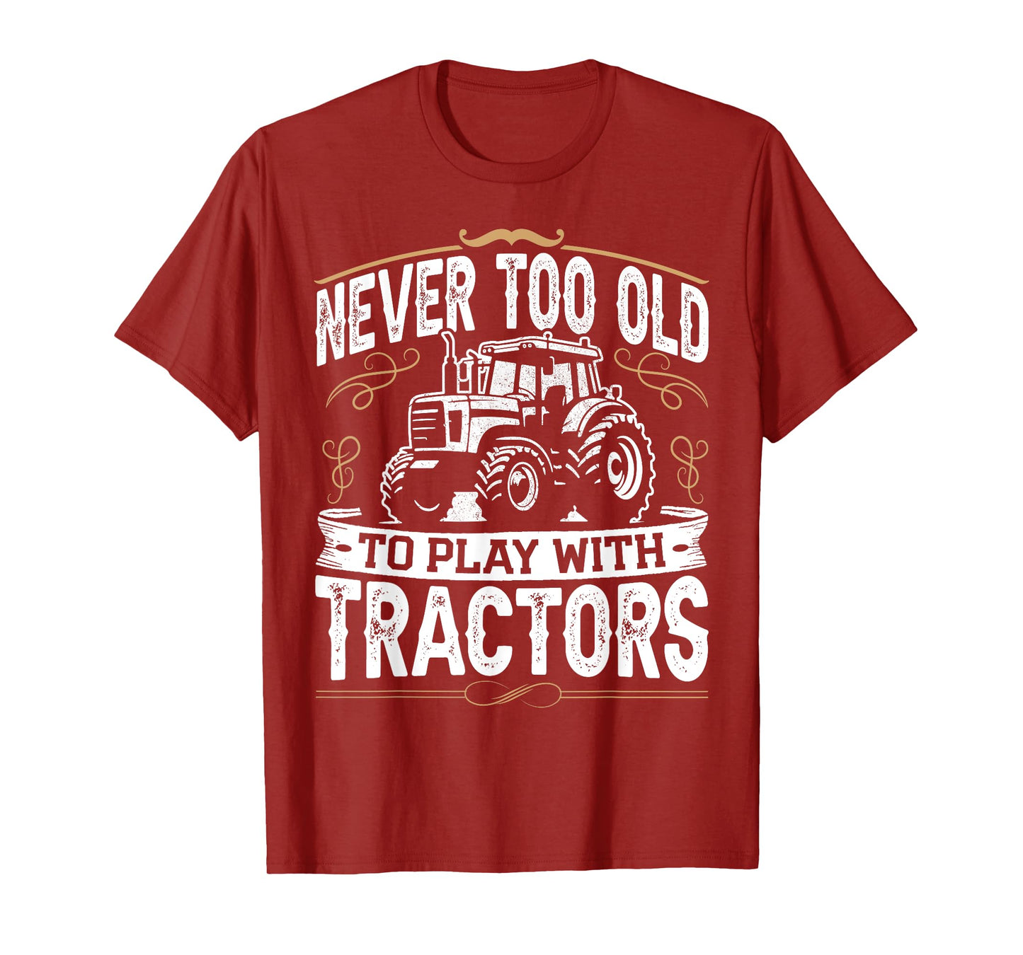 Never Too Old To Play With Tractors Funny Tractor Farming T-Shirt
