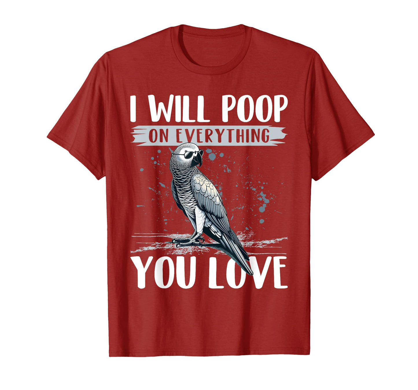 I Will Poop on Everything You Love African Grey Parrot T-Shirt