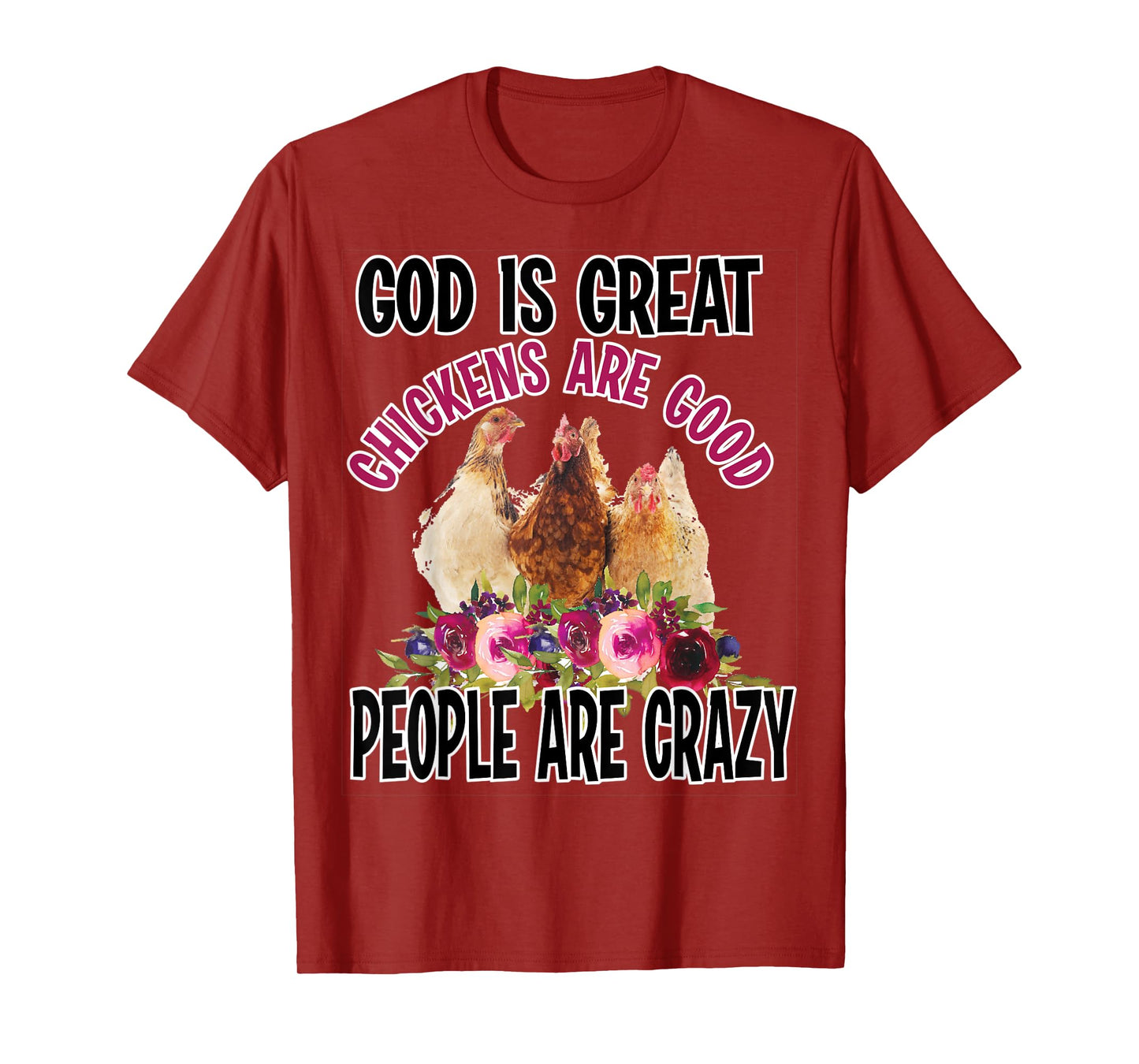 God is Great Chickens are Good People are Crazy Funny T-Shirt