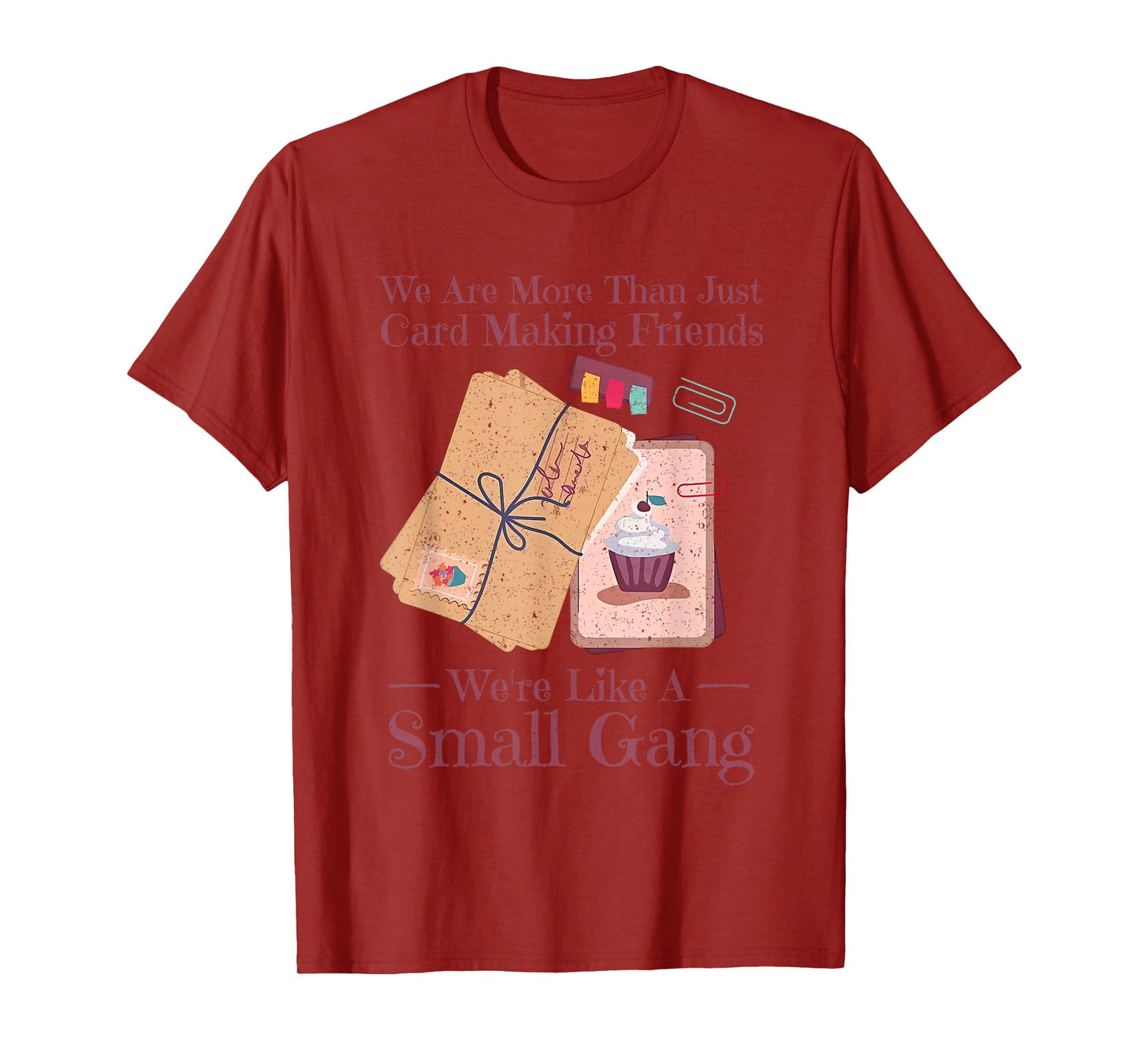 We Are More Than Just Card Making Friends Funny Card Maker T-Shirt