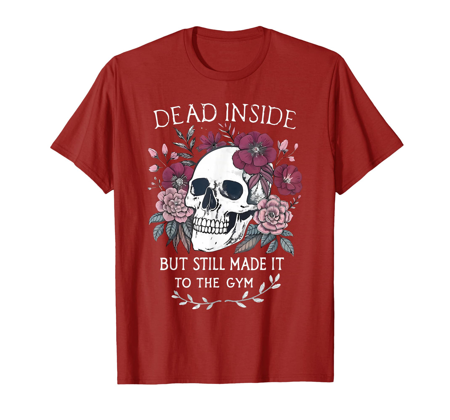 Dead Inside But Still Made It To Gym Workout Floral Skull T-Shirt