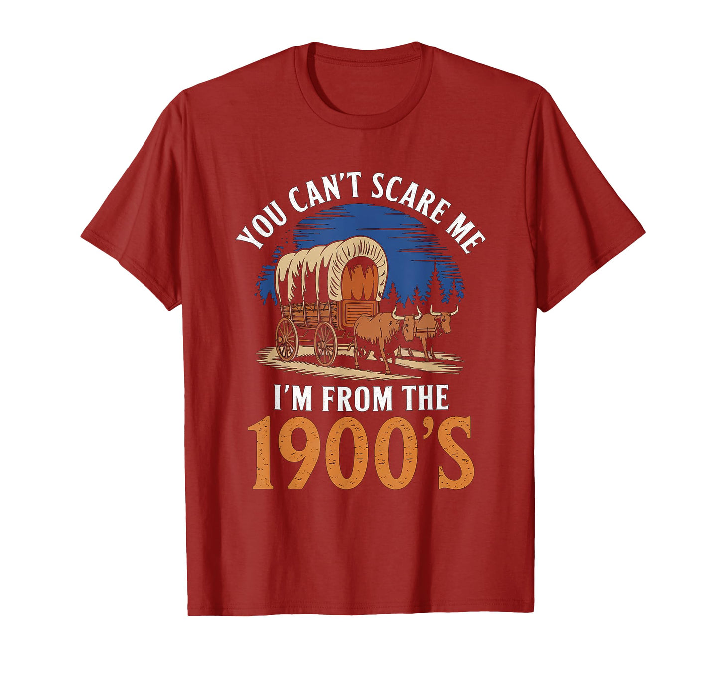 You Cant Scare Me I'm From 1900's Oxen Covered Wagon Vintage T-Shirt