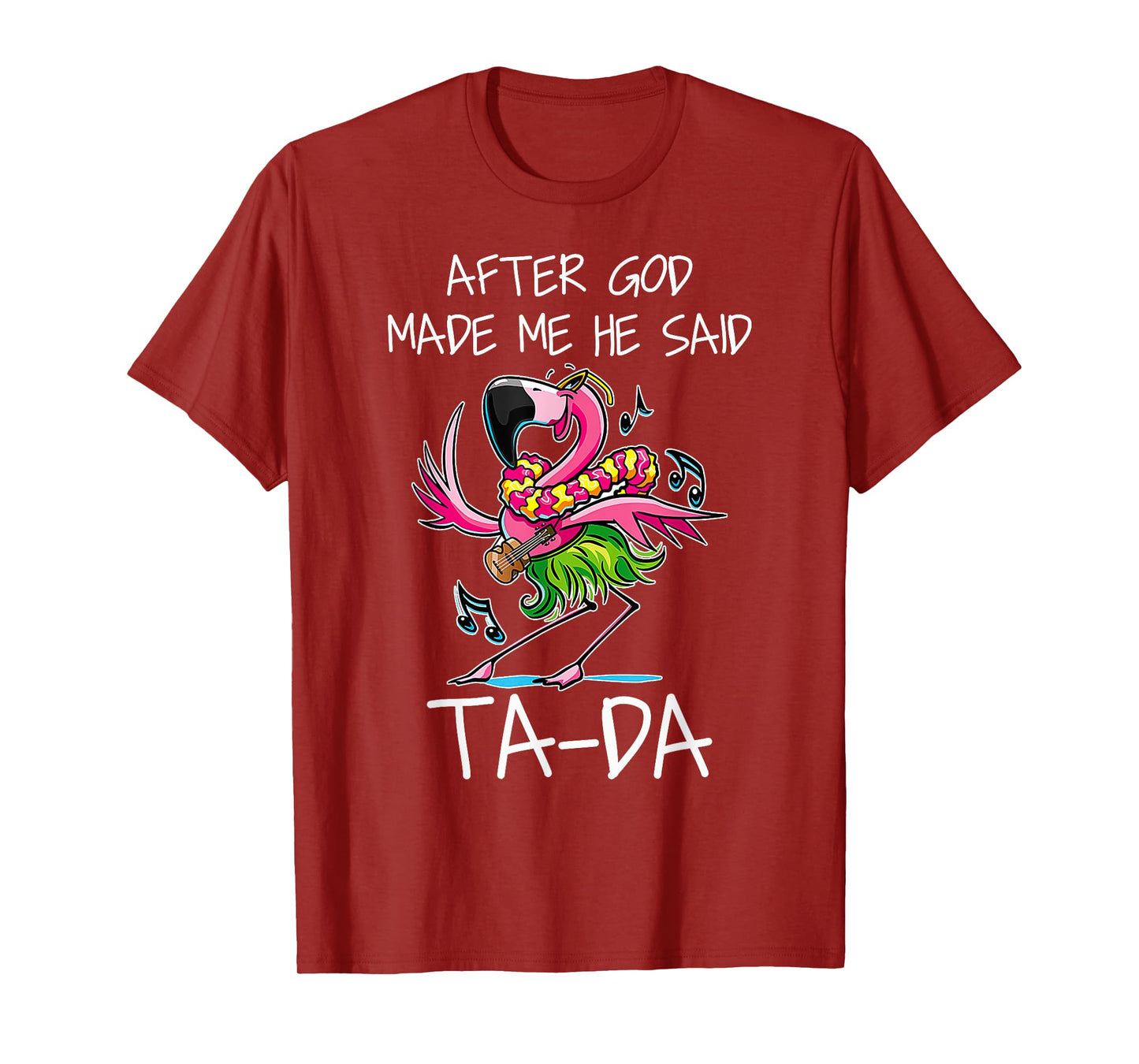 After God Made Me He Said Ta-da Funny Flamingo Caricature T-Shirt