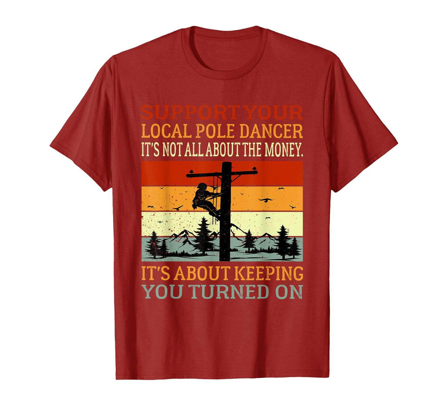 Support Your Local Pole Dancer Utility Electric Lineman T-Shirt