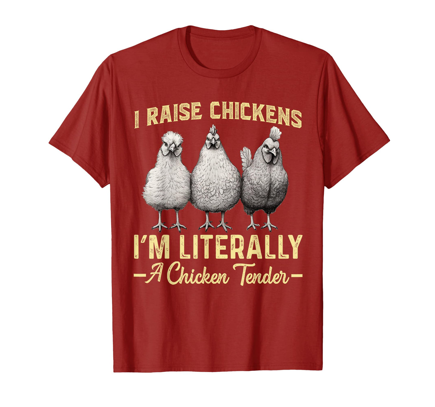 I Raise Chickens I'm Literally a Chicken Tender Funny T-Shirt