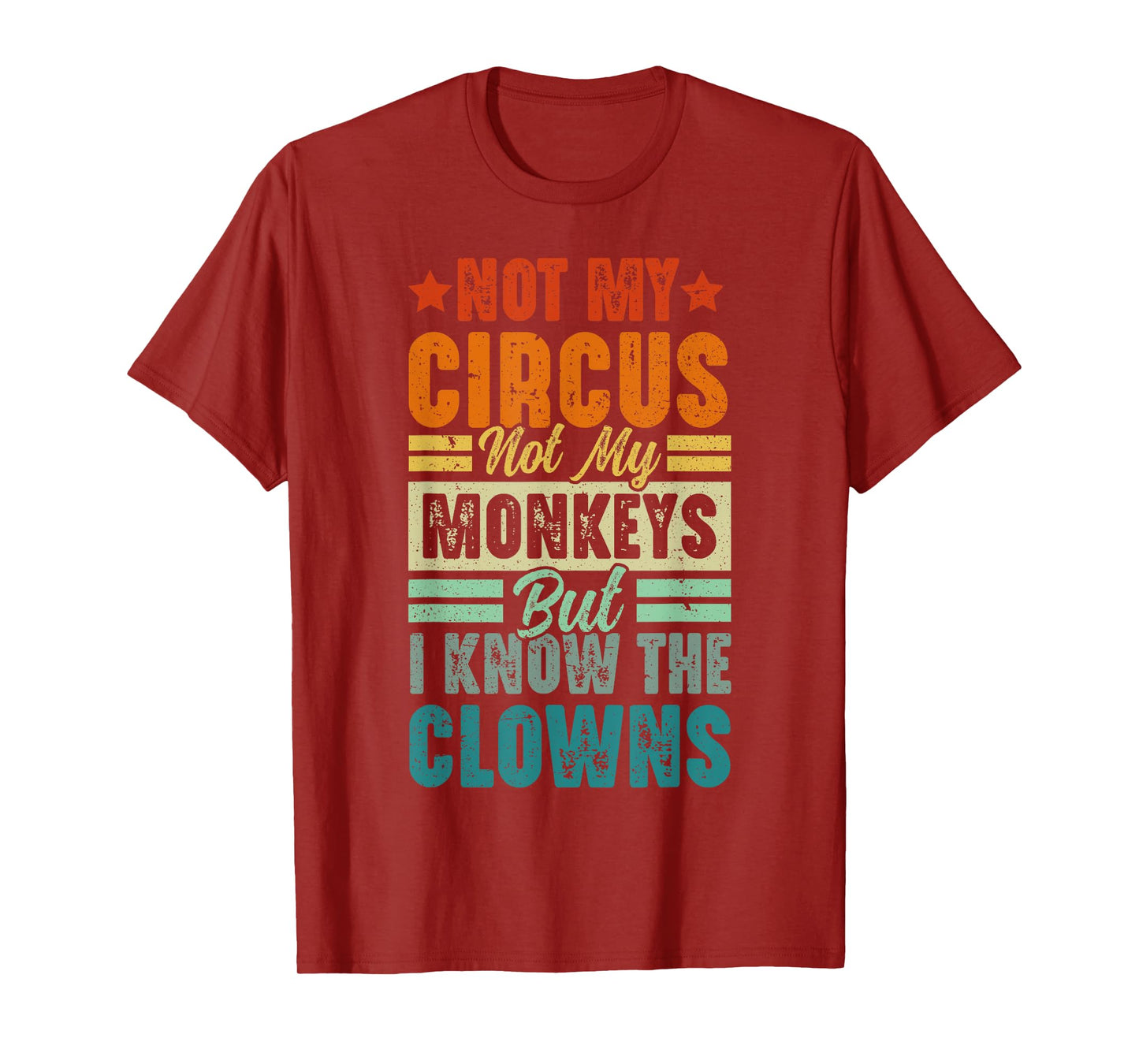 Not My Circus Not My Monkeys But I Know The Clowns T-Shirt