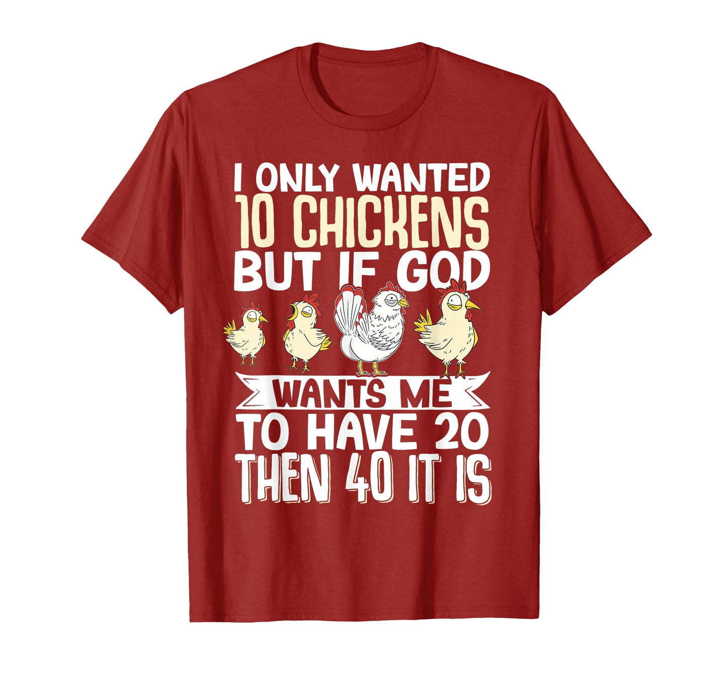 I Only Wanted 10 Chickens But If God Wants Me To Have 20 T-Shirt