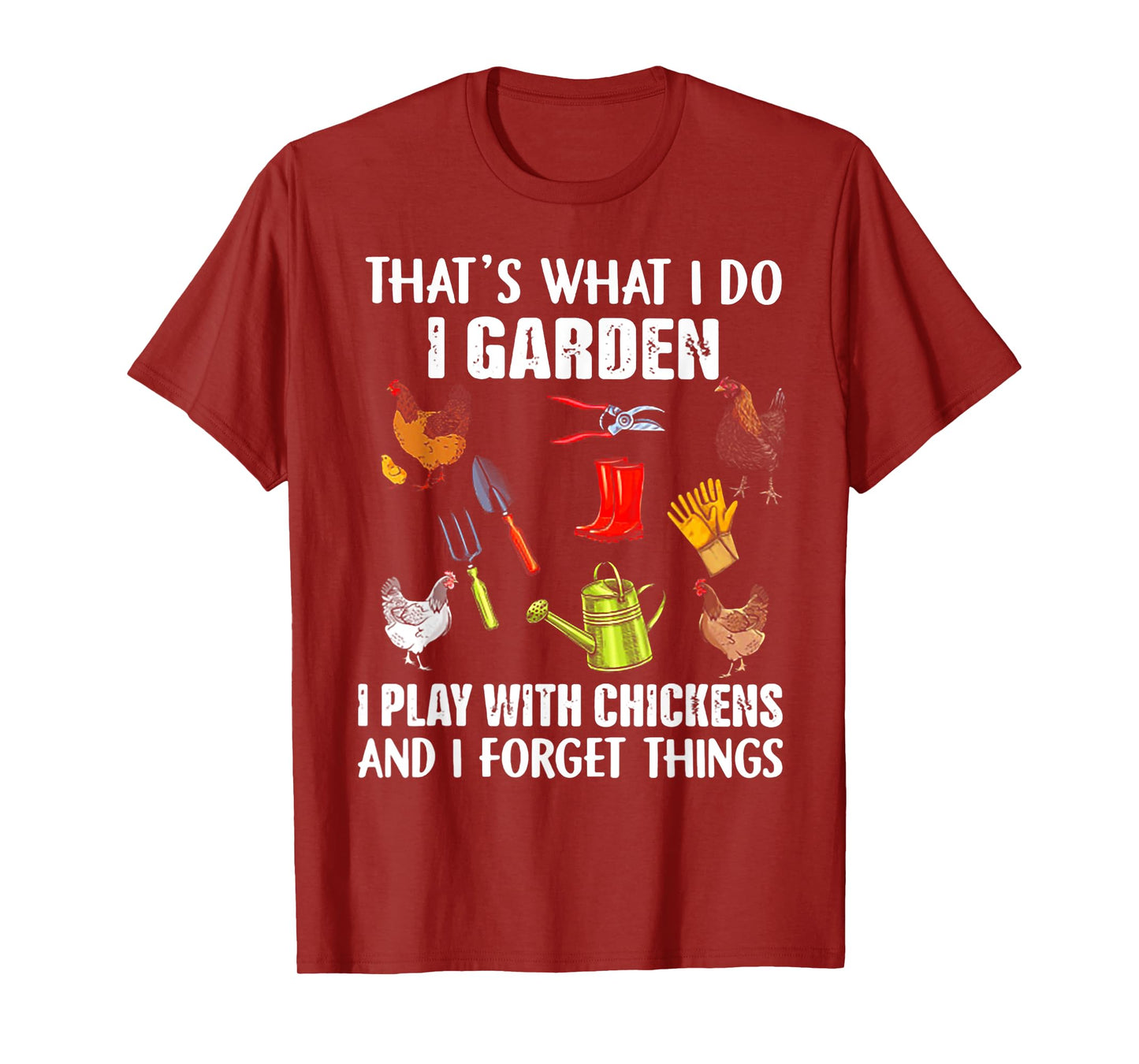 That's What I Do I Garden I Play With Chickens T-Shirt