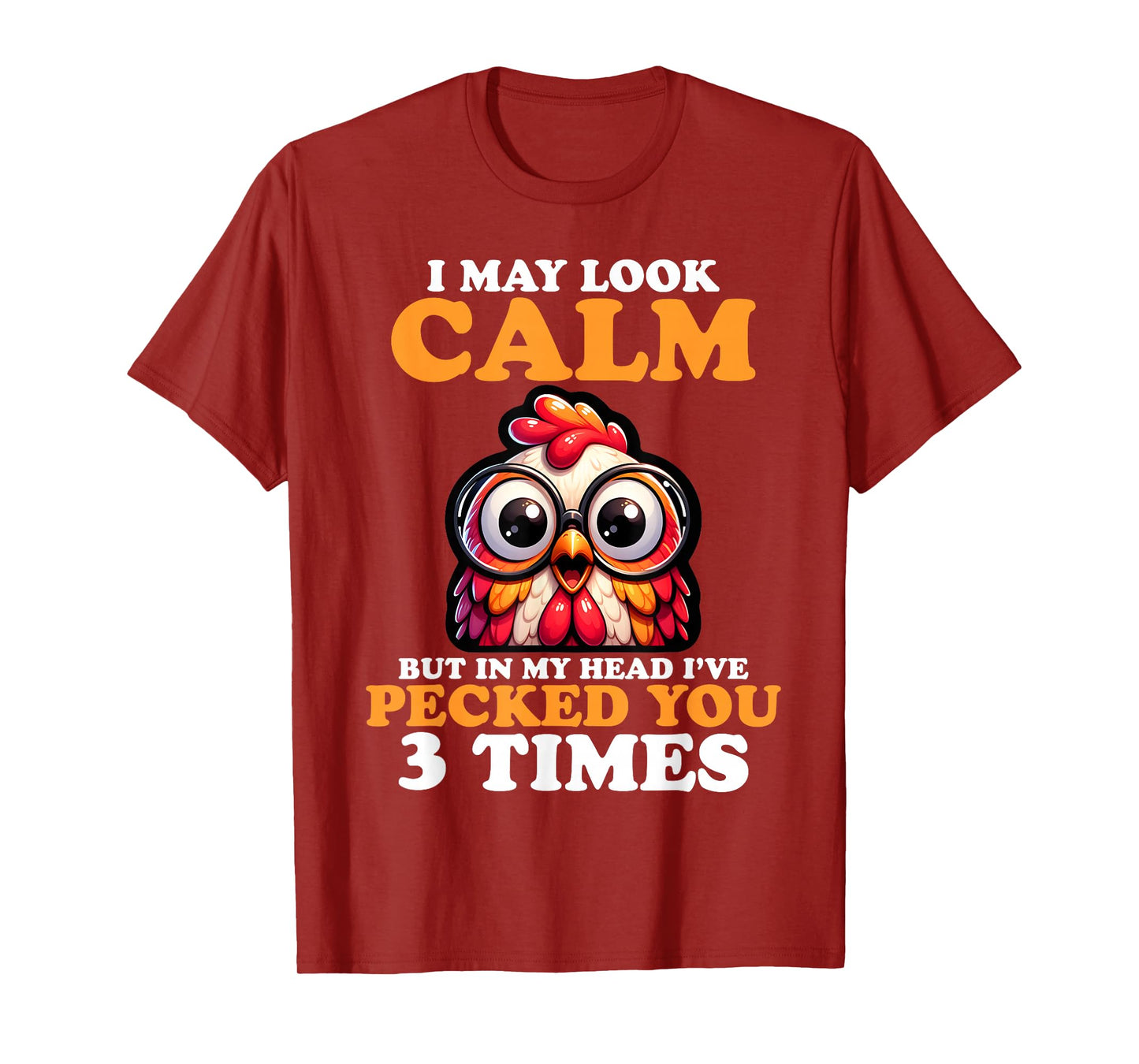 I May Look Calm But In My Head I Pecked You 3 Times Novelty T-Shirt