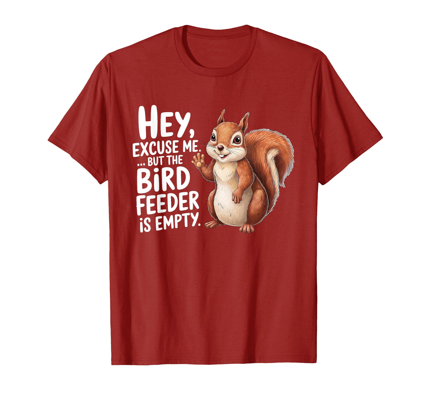 Squirrel Hey Excuse Me But Your Bird Feeder Is Empty Funny T-Shirt