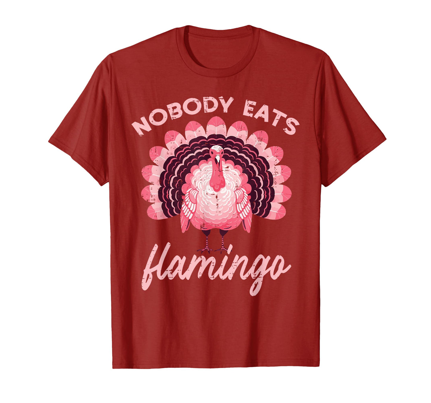 Thanksgiving Nobody Eats Flamingo Funny Turkey Women Men Kid T-Shirt