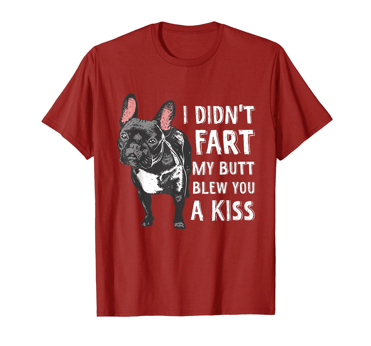 I Didn't Fart My Butt Blew You A Kiss Frenchie T-Shirt