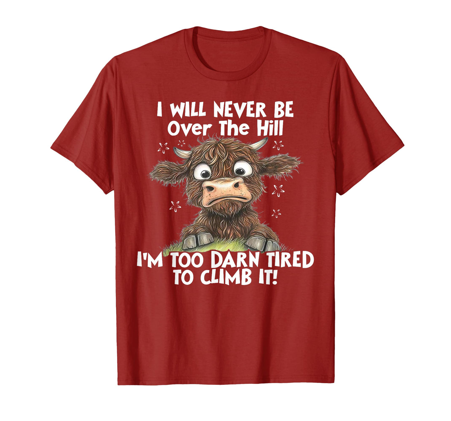 Cow I Will Never Be Over The Hill I'm Too Darn Tired To Clim T-Shirt
