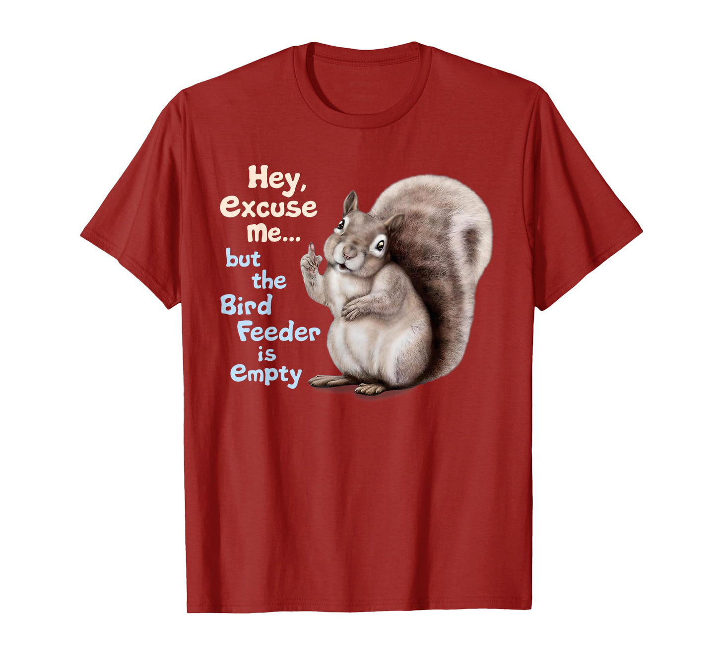 Squirrel Hey, Excuse Me But Your Birdfeeder Is Empty Funny T-Shirt