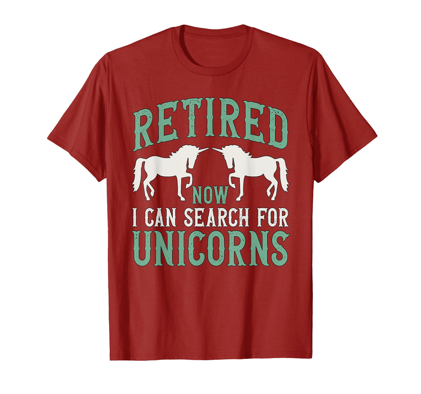 Retirement Humor Retired Now I Can Search For Unicorns T-Shirt