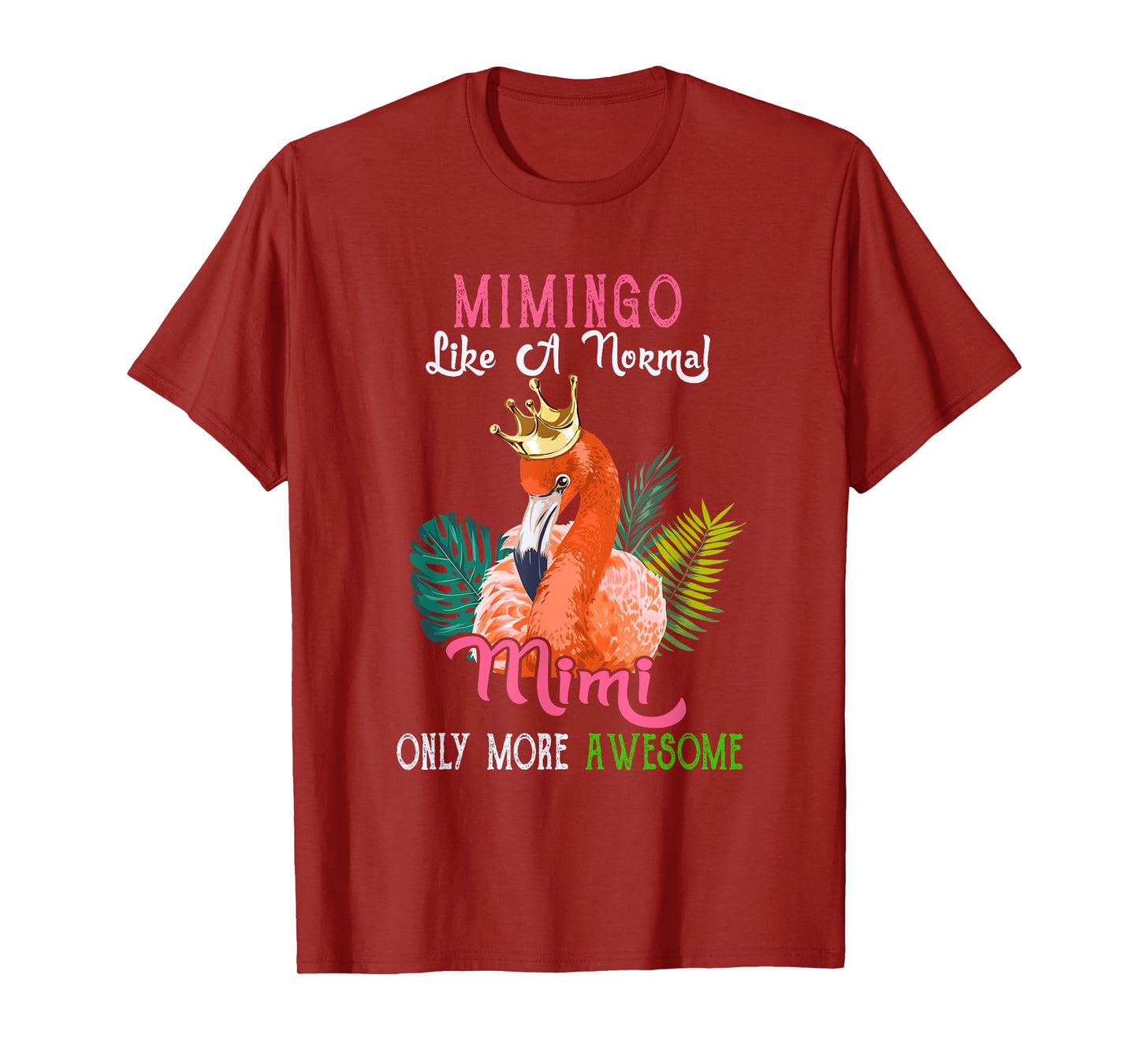 Mimingo Like A Normal Mimi Only More Awesome Flamingo Crown T-Shirt