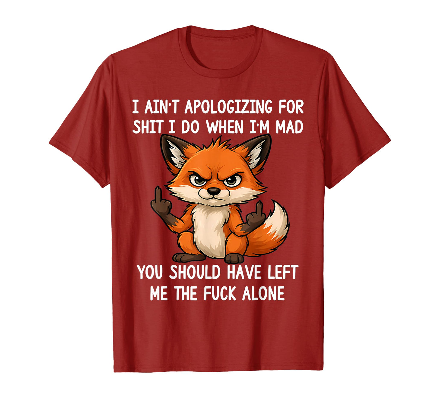 I Ain't Apologizing for Sht I Do When I'm Mad Funny Fox T-Shirt