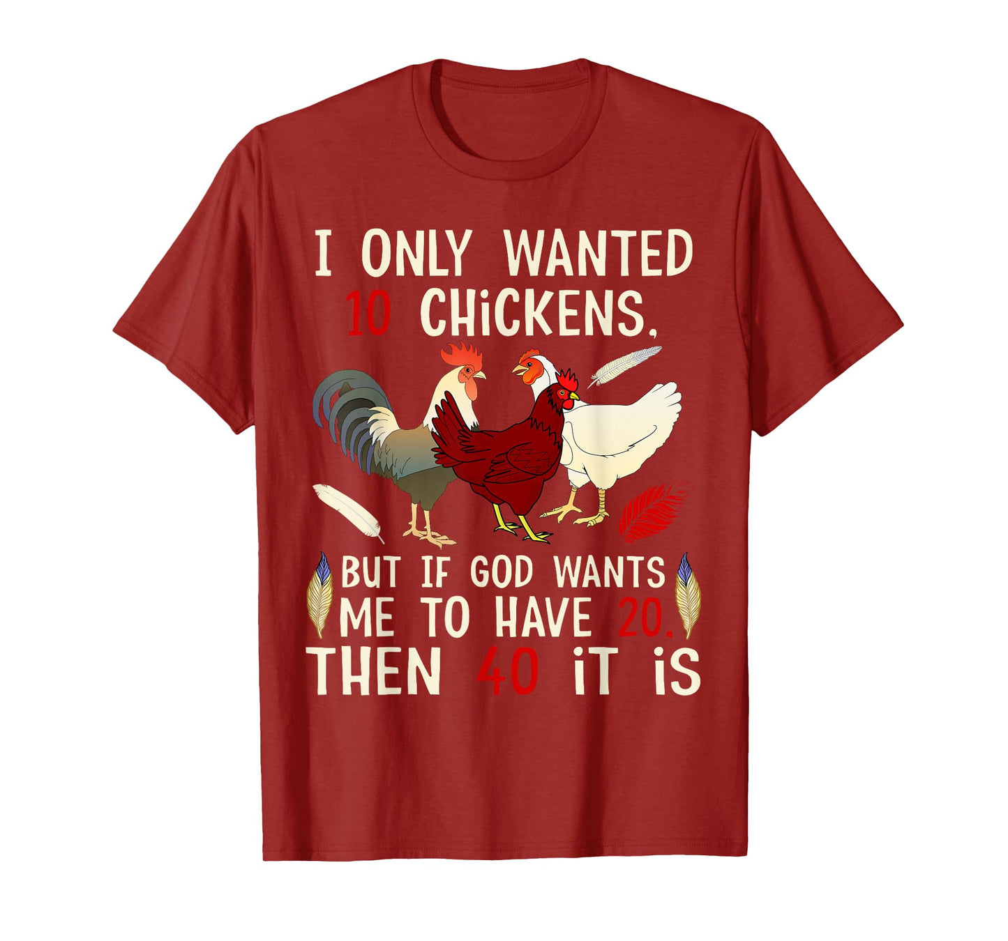 I Only Wanted 10 Chickens But If God Wants Me To Have 20 T-Shirt